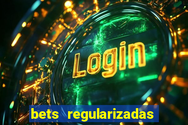 bets regularizadas no brasil